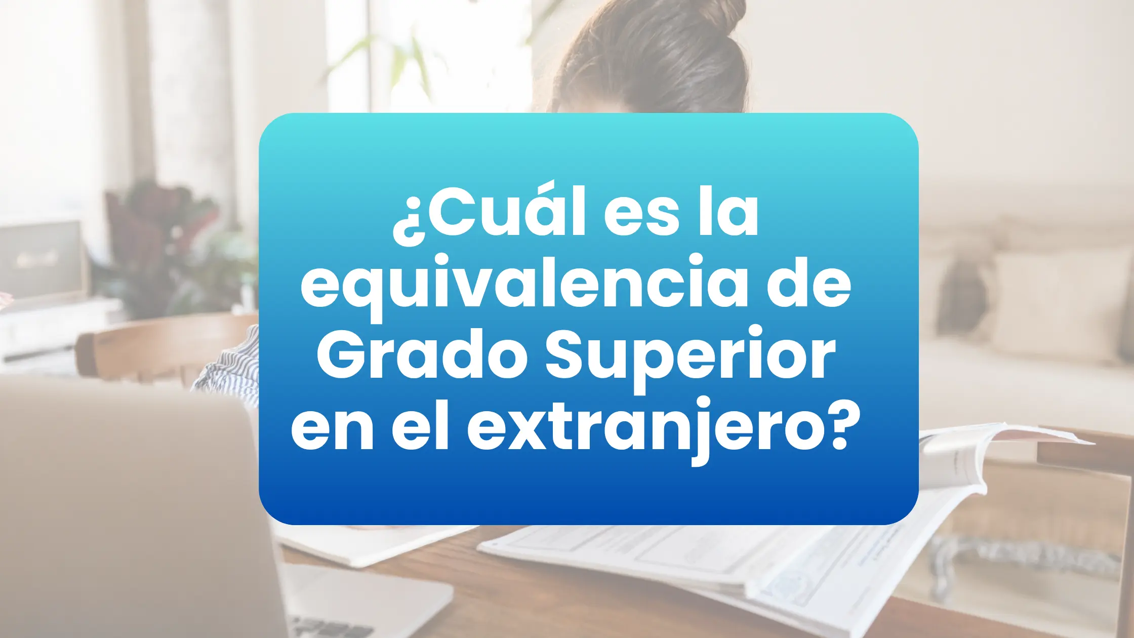 equivalencia de Grado Superior en el extranjero