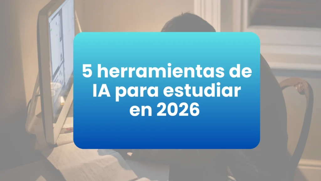 5 herramientas de IA para estudiar en 2026 (gratis)